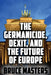 The Germanicide, Dexit, and the Future of Europe by Bruce Masters