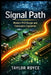 Signal Path: Modern PCB Design and Fabrication Explained by Taylor Royce