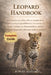 Leopard Handbook: A Comprehensive, Ethics-Driven Handbook for Understanding Leopard Behavior, Environmental Needs, Lifelong Care Responsibilities, and by Rowan Ashford
