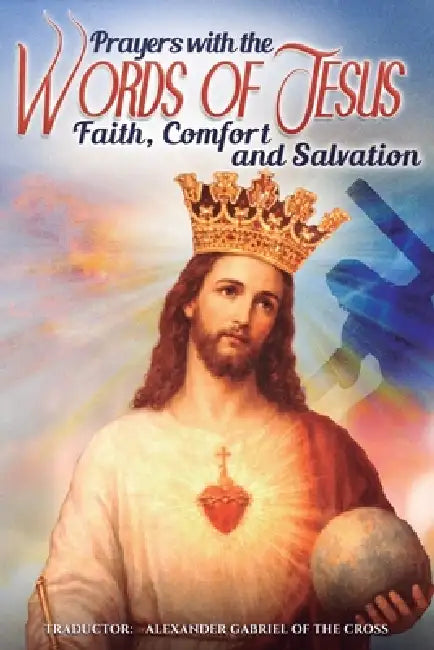 Prayers with the Words of Jesus by Alexander Gabriel Of the Cross