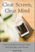 Clear Screen, Clear Mind: How to Reduce Screen Time and Reclaim your Focus by Michael Wright