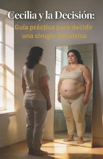 Cecilia y la Decisión: Guía práctica para decidir una cirugía bariátrica by Esther Soler, Isaac Vos