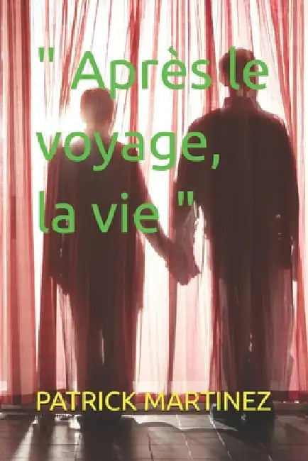 " Après le voyage, la vie " by Patrick Martinez
