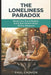 The Loneliness Paradox: Break Your Social Bubble. Build Real Relationships Across Age, Gender, and Belief. A Research-Backed 30-Day Blueprint by Paul Casmon