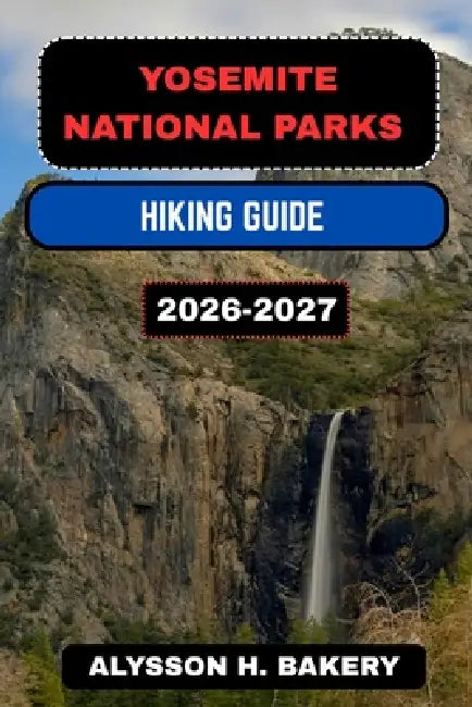 Yosemite National Park Hiking Guide by Alysson H. Bakery