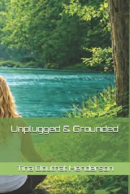 Unplugged & Grounded by Tina Douthat Henderson
