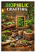 Biophilic Crafting: Creating Natural Planters, Moss Walls & Organic Decor from Foraged Materials by Dexter Faye