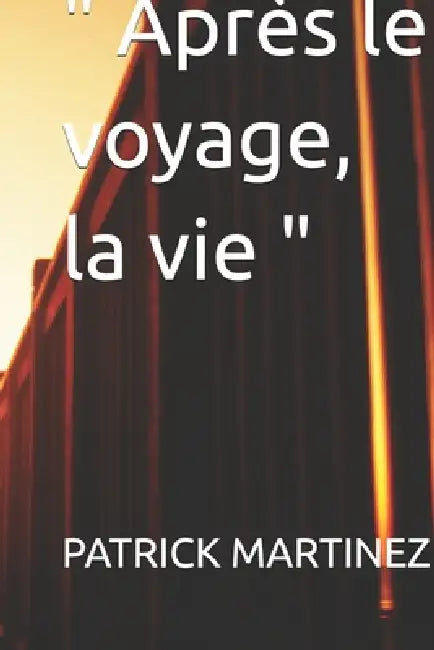 " Après le voyage, la vie " by Patrick Martinez