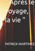 " Après le voyage, la vie " by Patrick Martinez