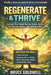 Regenerate & Thrive: Activate Your Body's Natural Repair Cycles for Fat Loss, Energy, and Lifelong Health by Bruce Goldwell