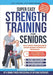 Super Easy Strength Training for Seniors: An 8 Week Progressive Chair Based Strength Program by Susanne Bernt