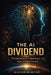 The AI Dividend: Reclaiming Prosperity in the Age of Machines by Alistair Mukhtar