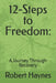 12-Steps to Freedom: A Journey Through Recovery by Robert Haynes