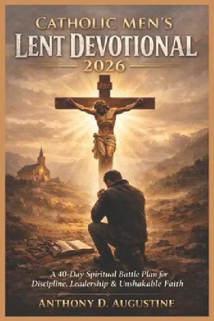 Catholic Men's Lent Devotional 2026: A 40-Day Spiritual Battle Plan for ...