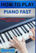 How to Play Digital Piano Fast: A Beginner Method to Start Playing Songs in Just Weeks by Sinclair Noah
