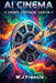 AI Cinema Create, Captivate, Cash In: Master AI Tools to Create Movies & Earn Profits by W. J. Francis