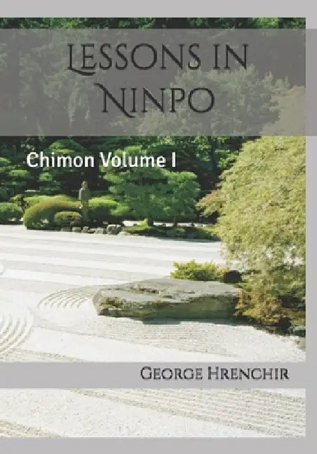 Lessons in Ninpo: Chimon Volume I by George Hrenchir