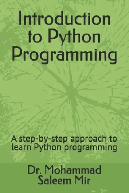 Introduction to Python Programming: A step-by-step approach to learn Python programming by Mohammad Saleem Mir