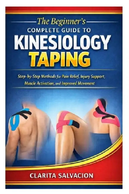 The Beginner's Complete Guide to Kinesiology Taping: Step-by-Step ...