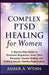 Complex PTSD Healing for Women: A Step-by-Step Guide to Emotional Regulation, Inner Child Recovery, Trauma Healing, and Building Secure, Healthy Relat by Asher A. Wynn