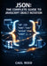 JSON: THE COMPLETE GUIDE TO JAVASCRIPT OBJECT NOTATION: Data Structures, Parsing, Validation, and Cross-Language Integration for Web and Mobile Develo by Cael Reed