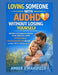Loving Someone With Audhd Without Losing Yourself: Support For Exhausted Spouses Facing Emotional Labor, Midlife Strain, Executive Dysfunction Fallout by Amber J. Mansfield