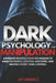 Dark Psychology and Manipulation: Advanced Manipulation Techniques to Analyze People, Control Emotions, and Master Covert Mind Control by Jay Daniels