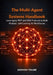 The Multi-Agent Systems Handbook: Leveraging MCP and A2A Protocols to Build Modular, Self-Evolving AI Workforces by Anthony Tinline
