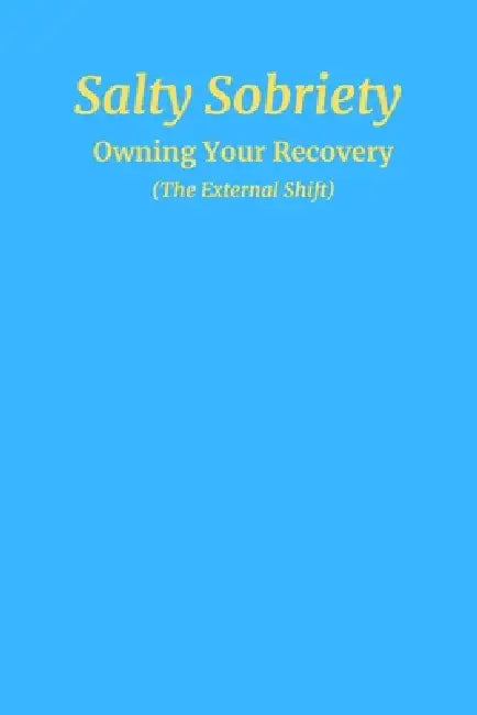 Salty Sobriety: Owning Your Recovery by Captain Brian