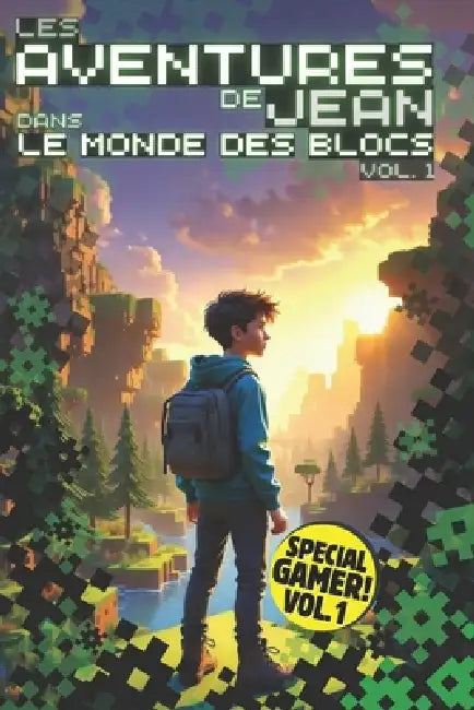 Les Aventures de Jean dans le Monde des Blocs: Volume 1: Un roman fantastique pour les pré-ados et ados sur le theme des jeux vidéo et des dernières c by Nicolas Bloxit