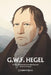 Georg Wilhelm Friedrich Hegel: A Clear Introduction to the Big Ideas and the Core Concepts by Cameron Ross