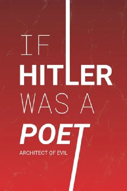 If Hitler was a Poet: Architect of evil by J. C. Raith