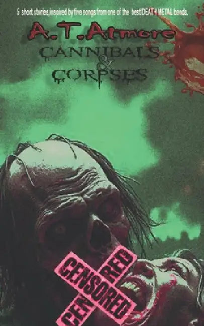 Cannibals & Corpses by A. T. Atmore