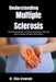 Understanding Multiple Sclerosis: Enhanced Coping and Safer Care Decisions Using Behavior Insight, Daily Support Techniques, and Evidence-Based Soluti by Elias Crowvale