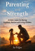 Parenting With Strength: 50 Daily Lessons for Raising Confident, Resilient, and Loving Children by F. J. Que