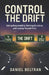 Control The Drift: Taking Responsibility, Building Structure, and Leading Yourself First by Daniel Beltran