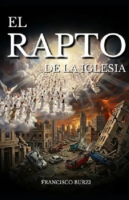 El Rapto de Iglesia: El evento profético más esperado de la historia by Francisco Burzi