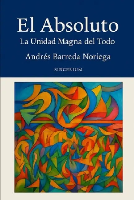 El Absoluto: La Unidad Magna del Todo by Andrés Barreda Noriega