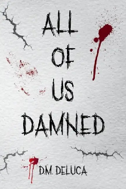 All Of Us Damned by D. M. DeLuca