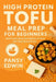 High Protein Tofu Meal Prep for Beginners: Batch Cook Once, Eat Healthy All Week with Plant-Based Power by Pansy Edwin