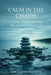 Calm in the Chaos: A Nurse's Guide to Surviving High-Stress Care, Trauma, and Moral Distress by Lori A. Caputo-Hartford