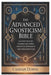 The Advanced Gnosticism Bible: Unlocking the Secret Teachings, Lost Gospels, and Mystical Knowledge of Early Christian Mysticism by Cassian Dorne