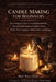 Candle Making for Beginners: Everything You Need to Create Beautiful Soy, Beeswax and Container Candles at Home - Wicks, Wax, Fragrance, Molds, Safety by Talor Press