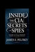 Inside the CIA: Secrets and Spies: History of the U.S: Espionage, Power, and Global Intrigue by James E. Pelfrey