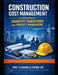 Construction Cost Management and Estimating for Quantity Surveyors and Project Managers: A Step-by-Step Guide to Budgeting, Cost Control, Tendering, a by Clarabelle Enioko Joy