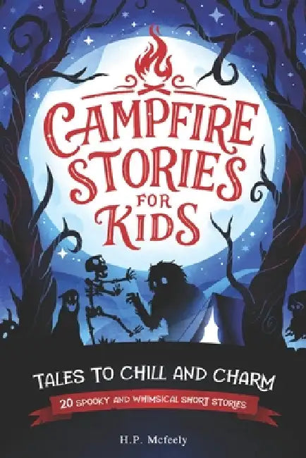 Campfire Stories for Kids: Tales to Chill and Charm by H. P. McFeely