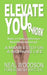 ELEVATE YOUr work: A Manifesto for a Working Life: Make Art. Make a Difference. Be Professional Doing It. by Neal Woodson