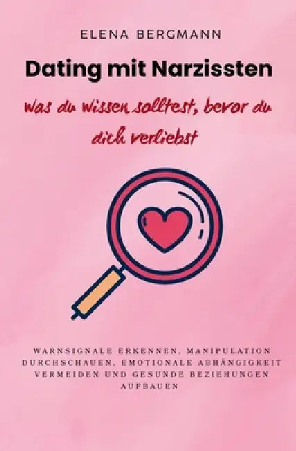 Dating mit Narzissten - was du wissen solltest, bevor du dich verliebst: Warnsignale erkennen, Manipulation durchschauen, emotionale Abhängigkeit verm by Elena Bergmann