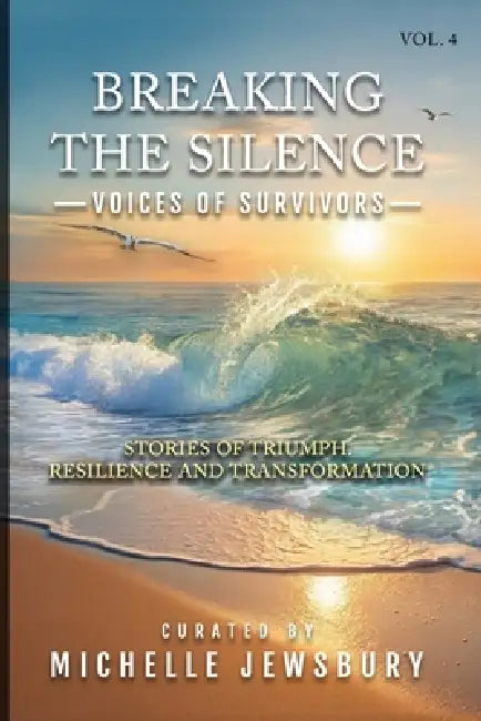 Breaking the Silence: Voices of Survivors Vol. 4 by Jim Martyka, Michelle Jewsbury