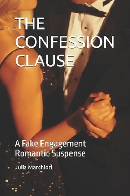 The Confession Clause: A Fake Engagement Romantic Suspense by Julia Marchiori